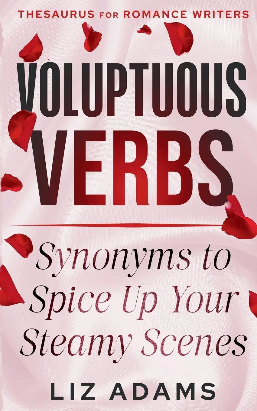 Cover: 9781944841706 | Voluptuous Verbs | Synonyms to Spice up Your Steamy Scenes | Liz Adams