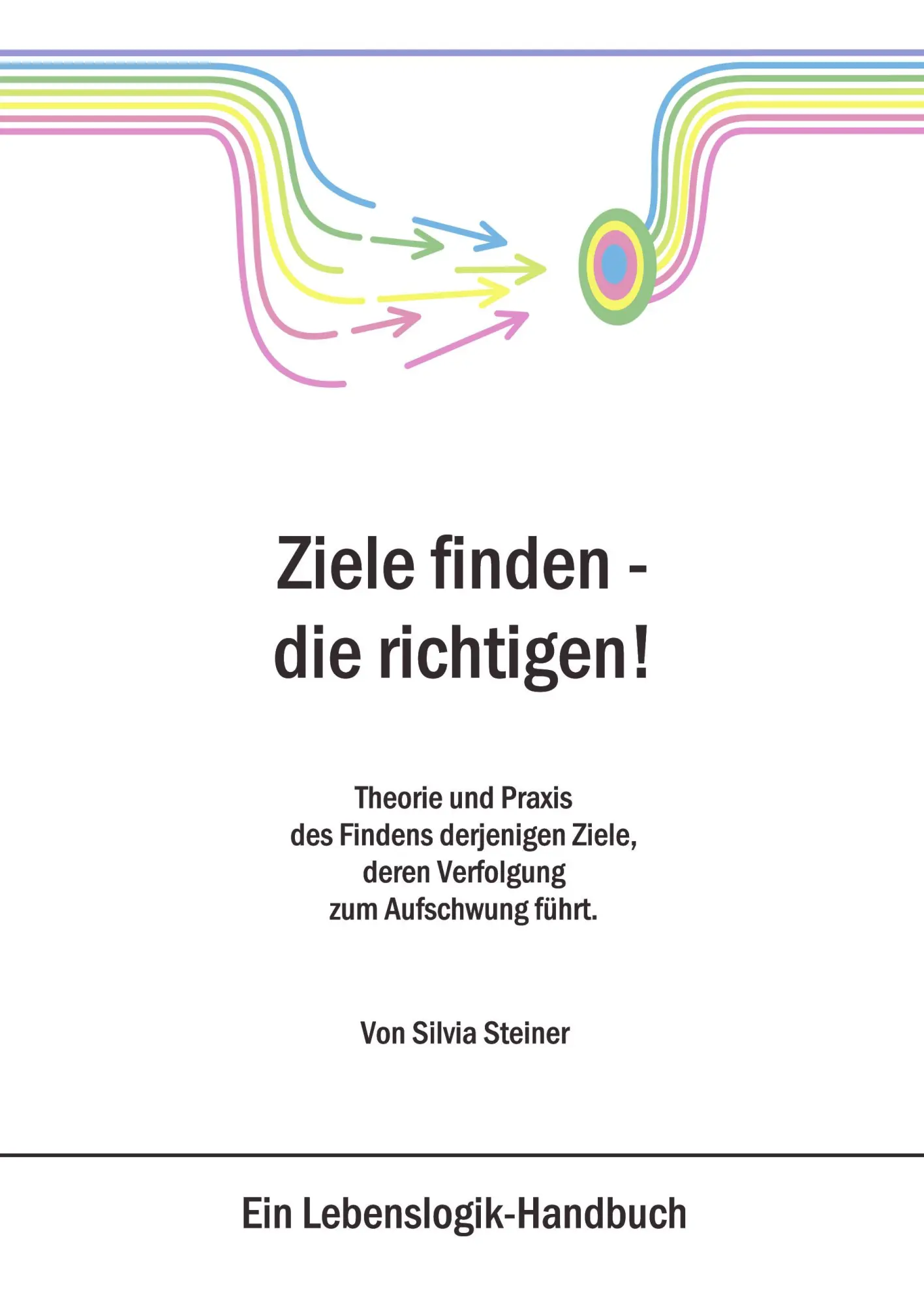 Cover: 9783034401906 | Ziele finden - die richtigen ! | Silvia Steiner | Taschenbuch | 168 S.