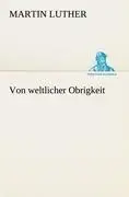 Cover: 9783842411906 | Von weltlicher Obrigkeit | Martin Luther | Taschenbuch | Paperback