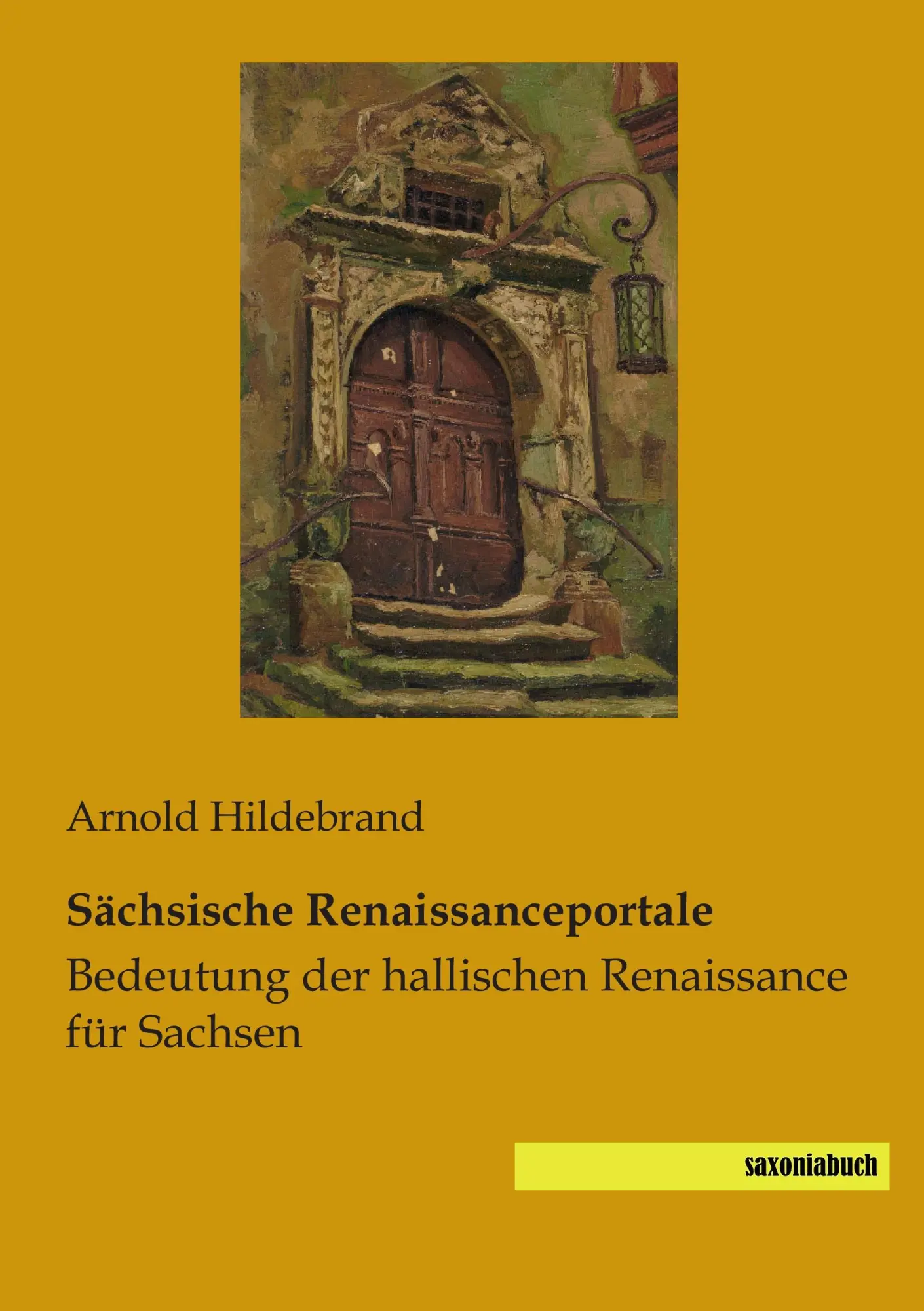 Cover: 9783944822006 | Sächsische Renaissanceportale | Arnold Hildebrand | Taschenbuch | 2014