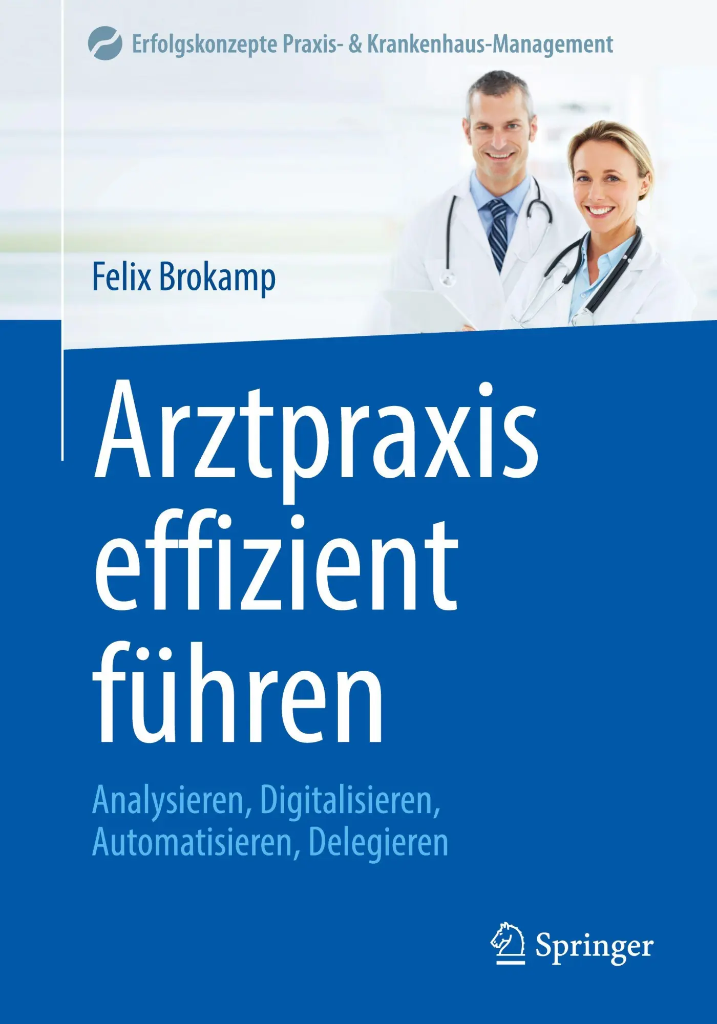 Cover: 9783662732106 | Arztpraxis effizient führen | Felix Brokamp | Taschenbuch | xxi | 2026