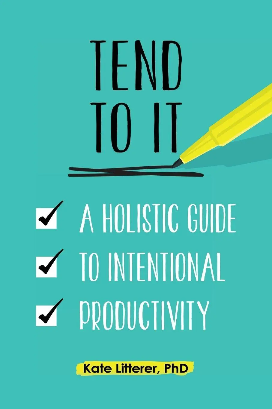 Cover: 9781735802206 | Tend to It | A Holistic Guide to Intentional Productivity | Litterer