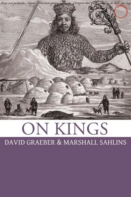 Cover: 9780986132506 | On Kings | David Graeber (u. a.) | Taschenbuch | Englisch | 2017 | Hau
