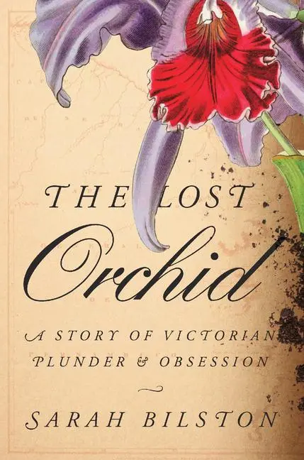 Cover: 9780674272606 | The Lost Orchid | A Story of Victorian Plunder and Obsession | Bilston