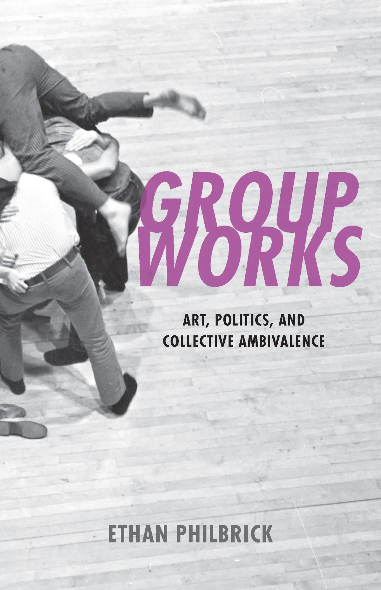 Cover: 9781531502706 | Group Works | Art, Politics, and Collective Ambivalence | Philbrick