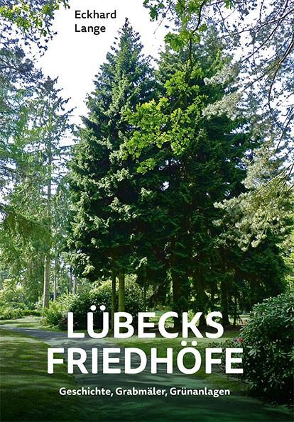 Cover: 9783795052706 | Lübecks Friedhöfe | Geschichte, Grabmäler, Grünanlagen | Eckhard Lange