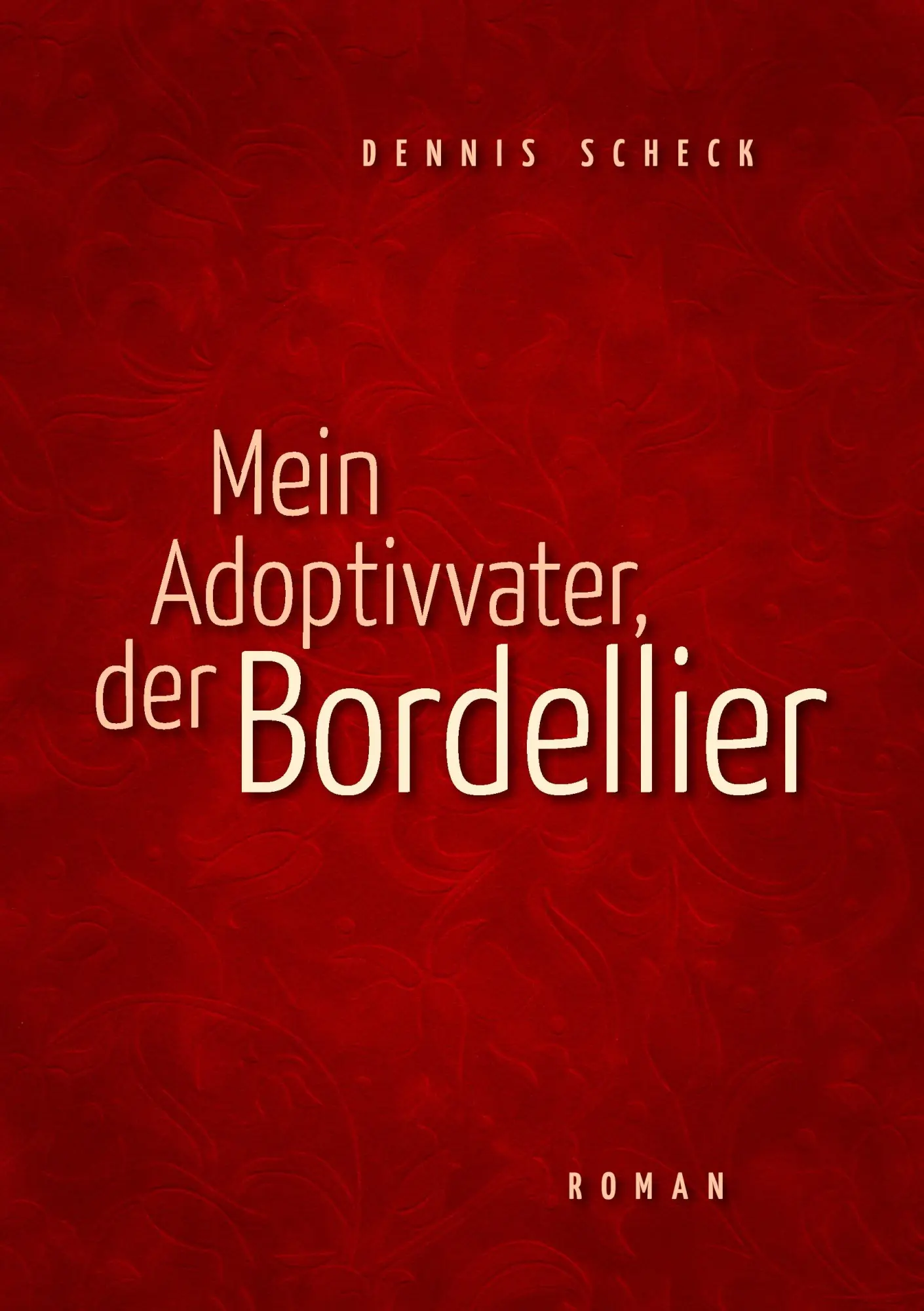 Cover: 9783844862706 | Mein Adoptivvater, der Bordellier | Roman | Dennis Scheck | Buch