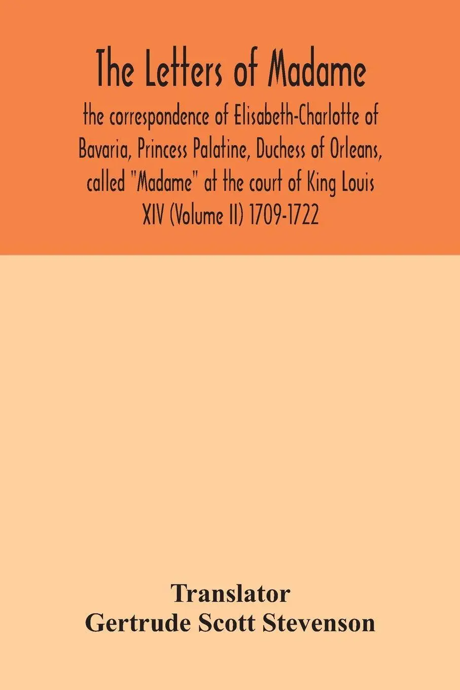 Cover: 9789354042706 | The letters of Madame, the correspondence of Elisabeth-Charlotte of...