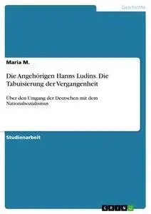 Cover: 9783668322806 | Die Angehörigen Hanns Ludins. Die Tabuisierung der Vergangenheit | M.
