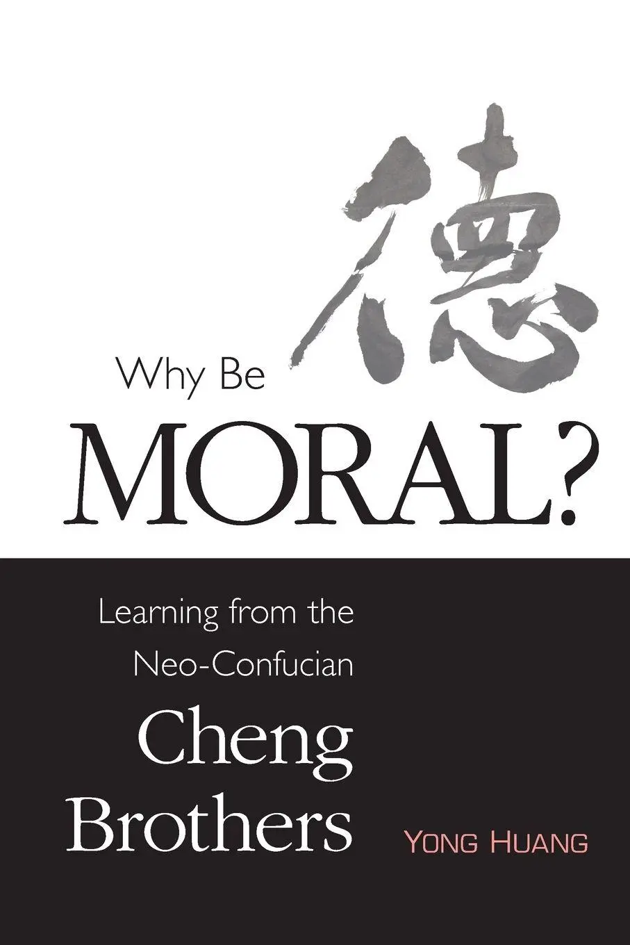 Cover: 9781438452906 | Why Be Moral? | Learning from the Neo-Confucian Cheng Brothers | Huang
