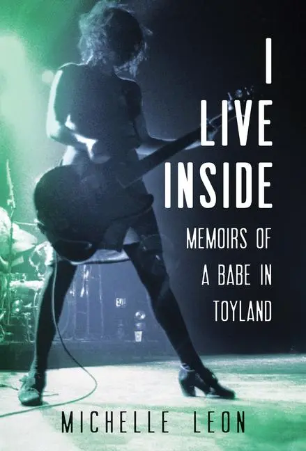 Cover: 9781681343006 | I Live Inside | Memoirs of a Babe in Toyland | Michelle Leon | Buch