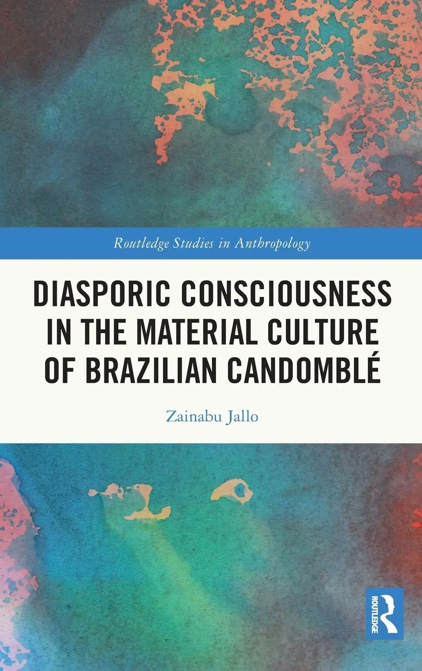 Cover: 9781032483306 | Diasporic Consciousness in the Material Culture of Brazilian Candomblé