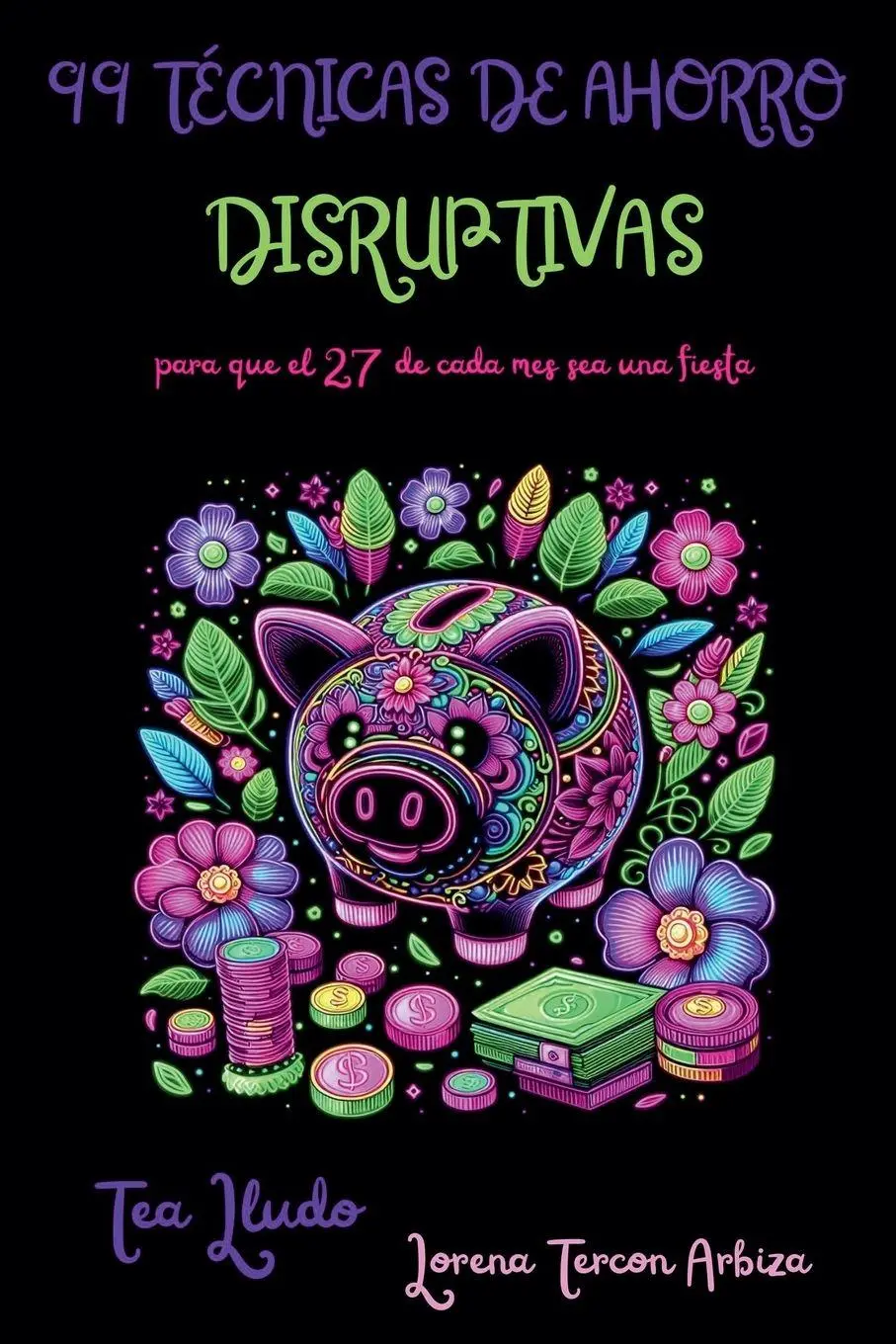 Cover: 9798232443306 | 99 Técnicas de Ahorro Disruptivas para que el 27 de Cada Mes Sea...