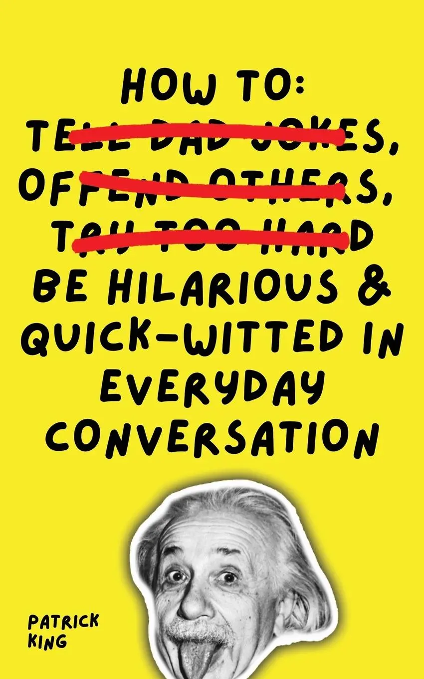 Cover: 9781647433406 | How To Be Hilarious and Quick-Witted in Everyday Conversation | King Cover: 9781647433406 | How To Be Hilarious and Quick-Witted in Everyday Conversation | King