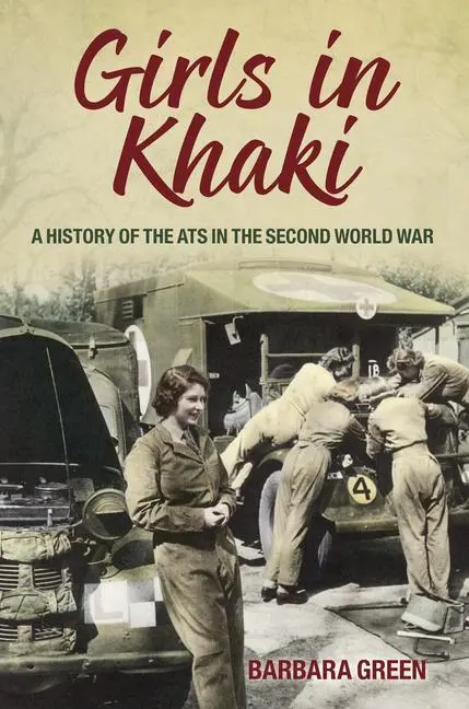 Cover: 9780752463506 | Girls in Khaki | A History of the ATS in the Second World War | Green