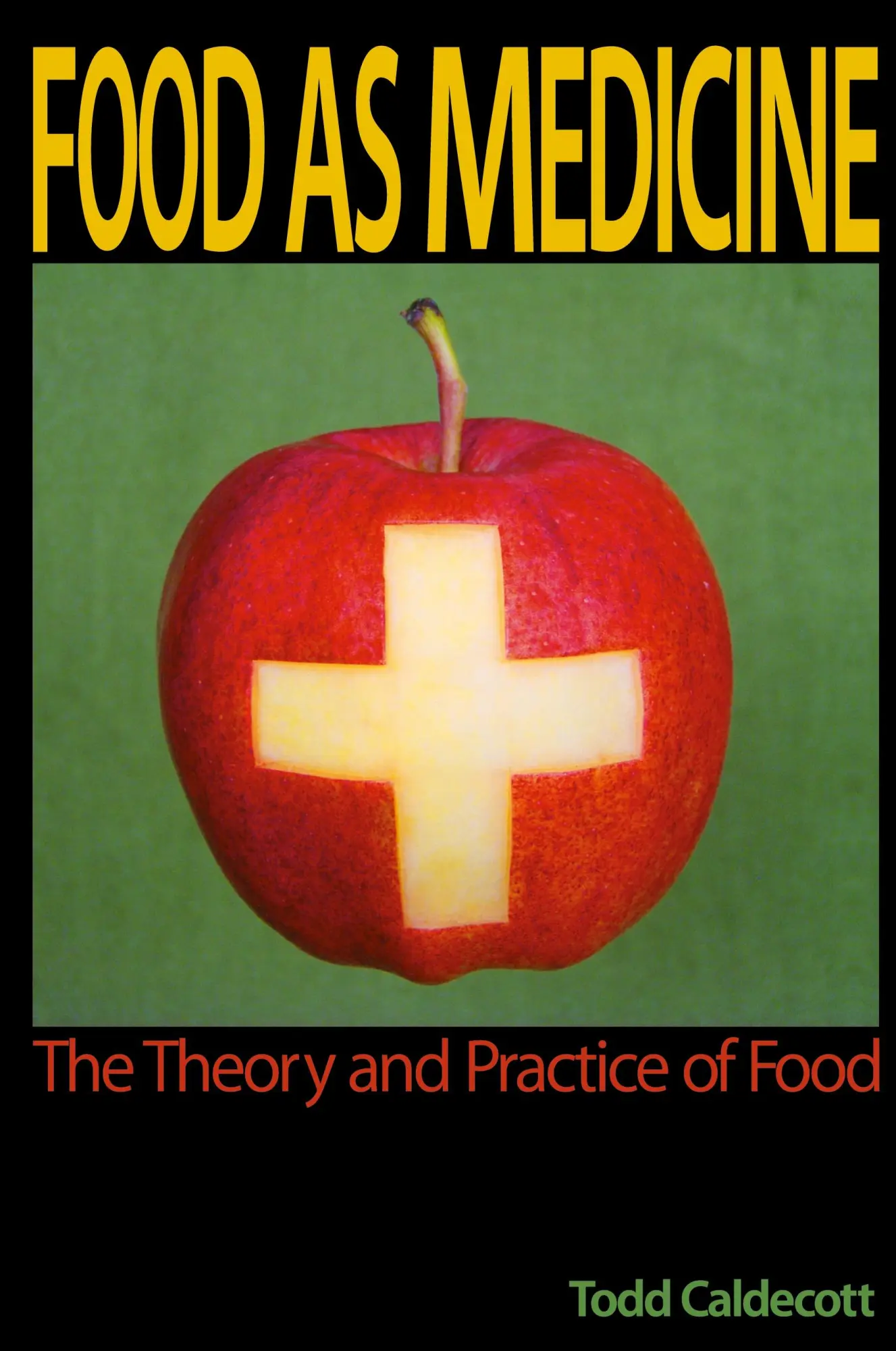 Cover: 9780986893506 | Food as Medicine | The Theory and Practice of Food | Todd Caldecott