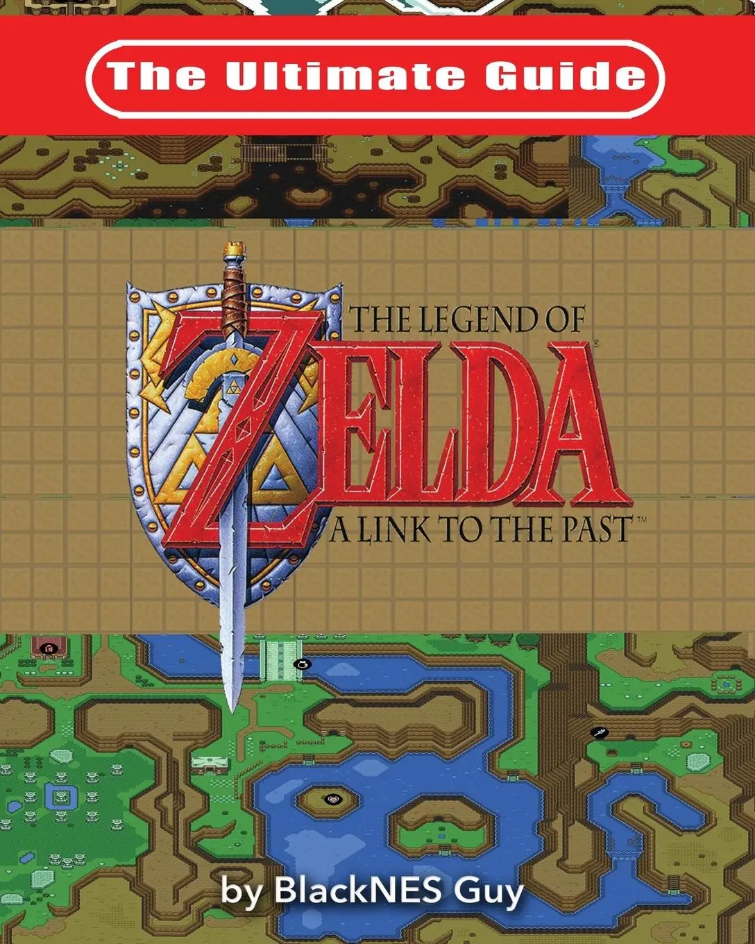 Cover: 9781775133506 | The Ultimate Guide to The Legend of Zelda A Link to the Past | Guy Cover: 9781775133506 | The Ultimate Guide to The Legend of Zelda A Link to the Past | Guy