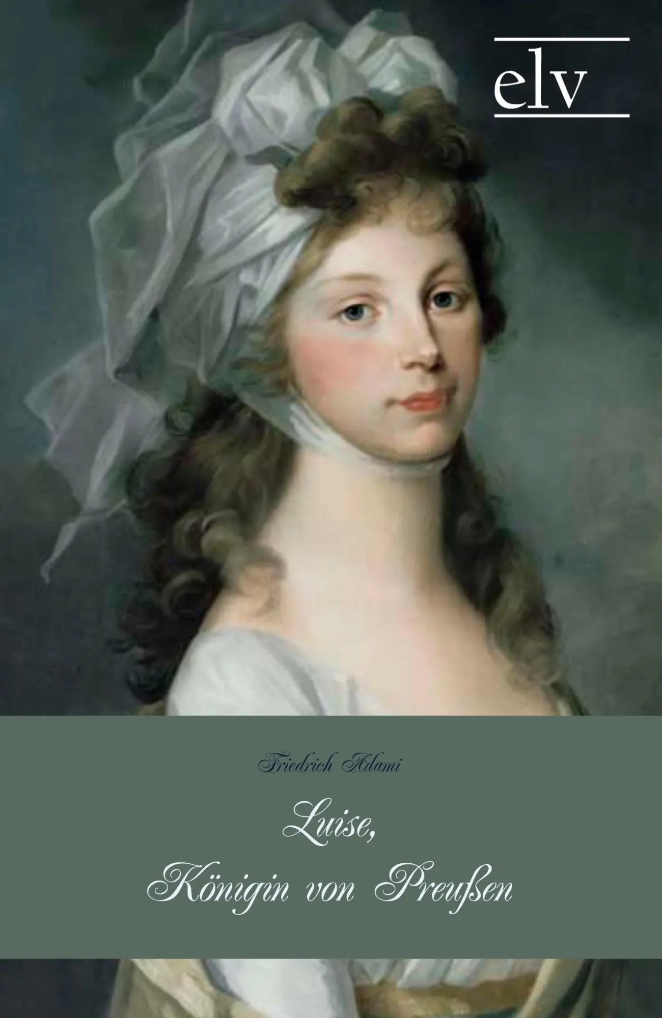 Cover: 9783862673506 | Luise, Königin von Preußen | Friedrich Adami | Taschenbuch | 464 S.