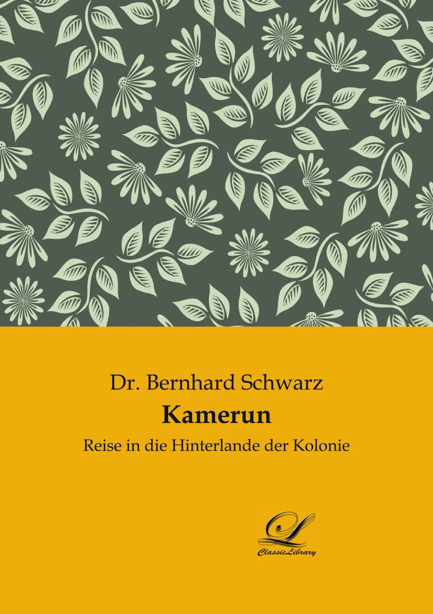 Cover: 9783961673506 | Kamerun | Reise in die Hinterlande der Kolonie | Bernhard Schwarz