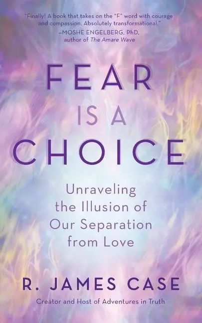 Cover: 9781735213606 | Fear Is a Choice | Unraveling the Illusion of Our Separation from Love