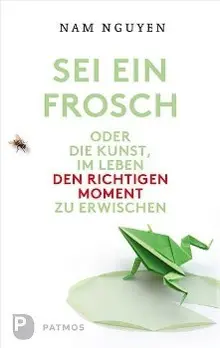 Cover: 9783843603706 | Sei ein Frosch oder die Kunst, im Leben den richtigen Moment zu...