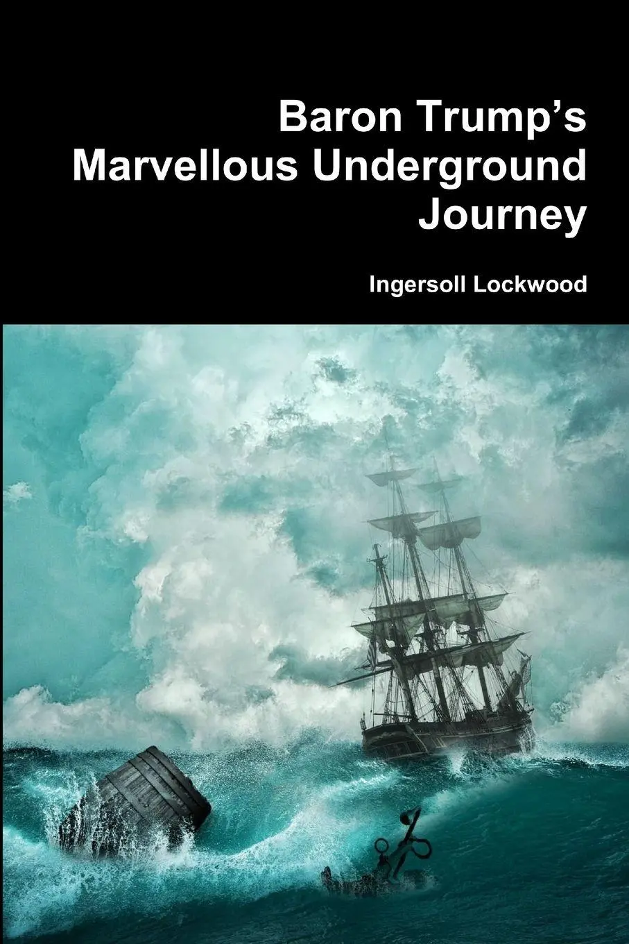 Cover: 9780359403806 | Baron Trump's Marvellous Underground Journey | Ingersoll Lockwood