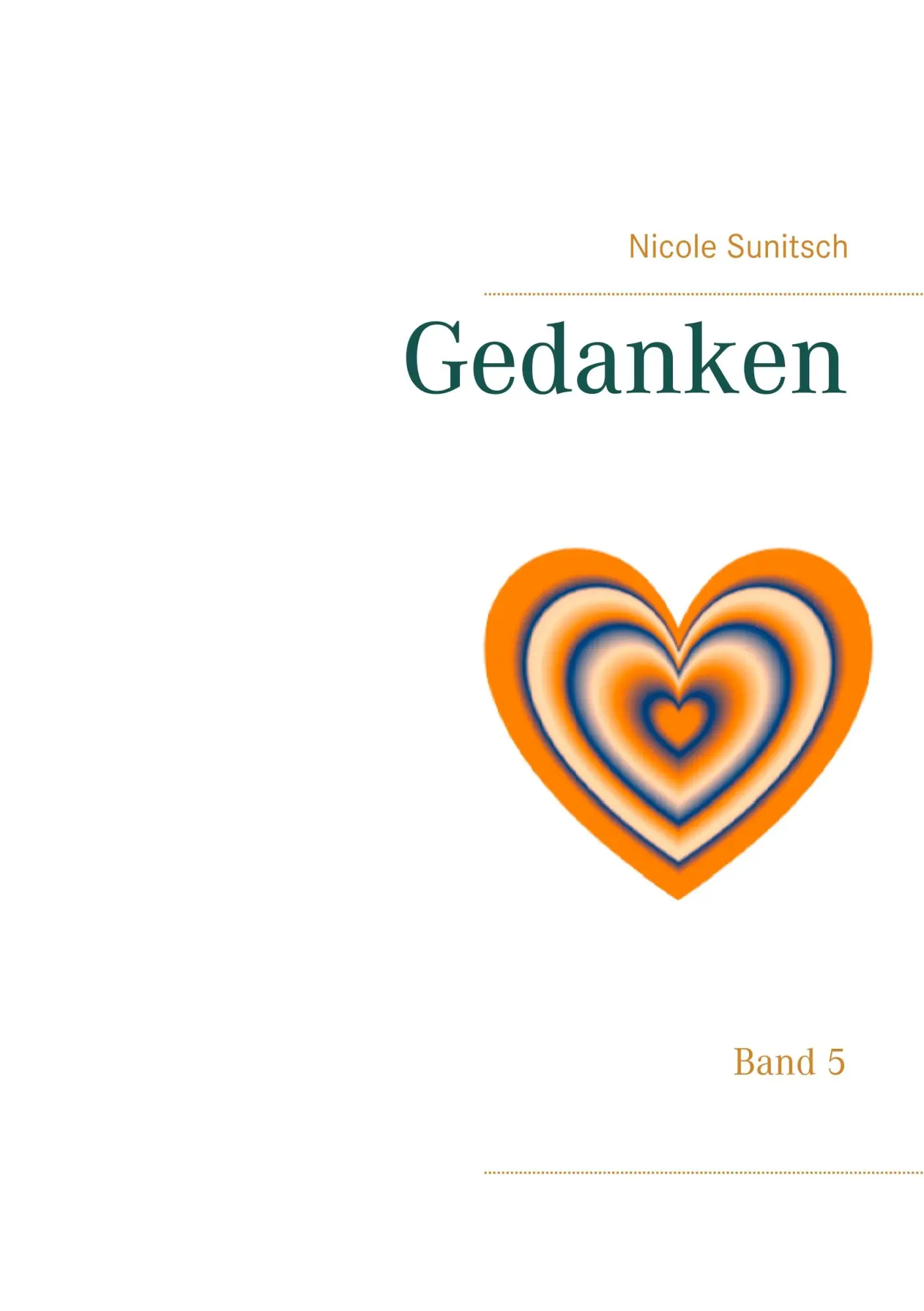 Gedanken: Band 5 (Gedichte und Kurzgeschichten, die von Herzen kommen)