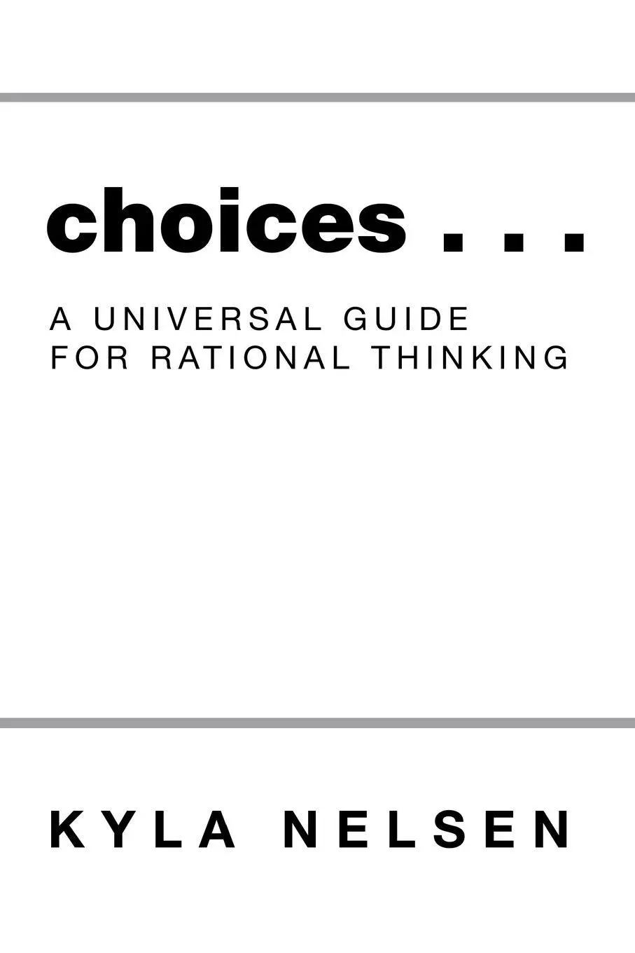 Cover: 9781504373906 | Choices . . . | A Universal Guide for Rational Thinking | Kyla Nelsen