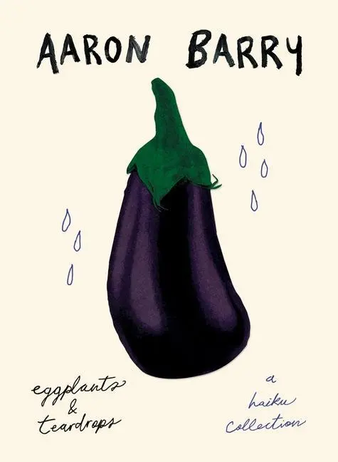 Cover: 9781738633906 | eggplants &amp; teardrops | a haiku collection | Aaron Barry | Taschenbuch