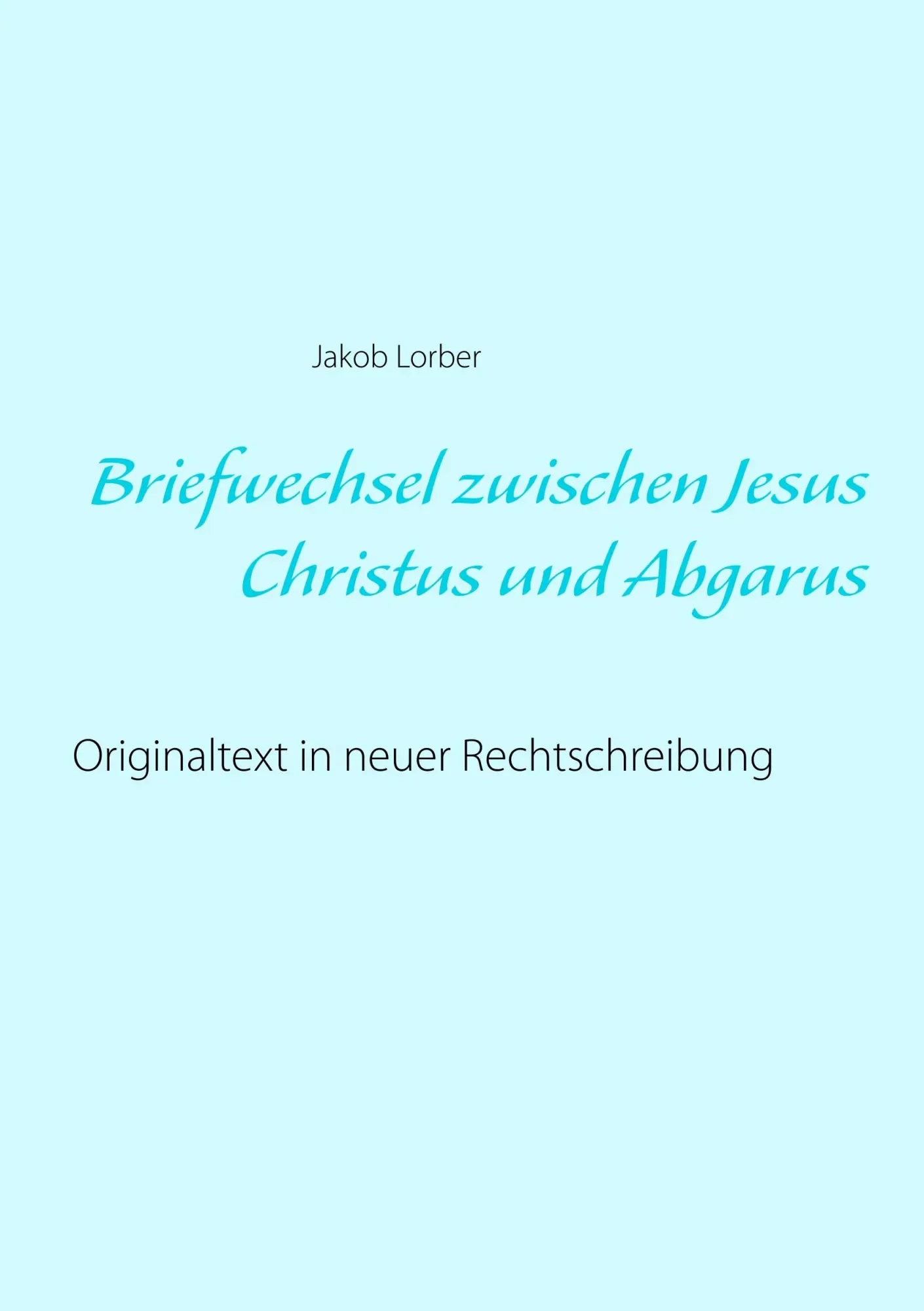 Cover: 9783752813906 | Briefwechsel zwischen Jesus Christus und Abgarus | Jakob Lorber | Buch