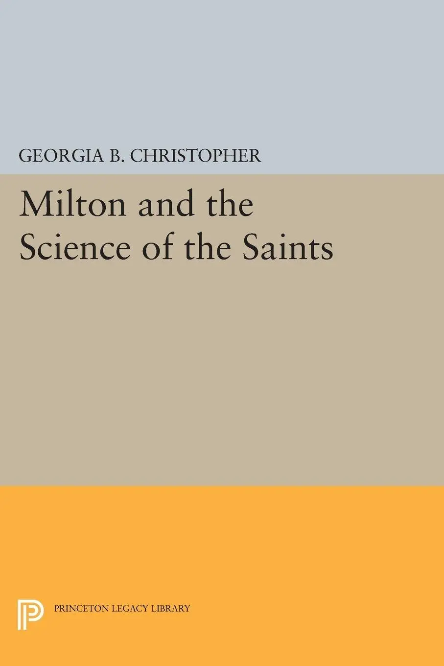 Cover: 9780691614106 | Milton and the Science of the Saints | Georgia B. Christopher | Buch