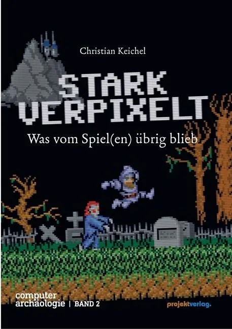 Cover: 9783897334106 | STARK VERPIXELT | Was vom Spiel(en) übrig blieb | Christian Keichel Cover: 9783897334106 | STARK VERPIXELT | Was vom Spiel(en) übrig blieb | Christian Keichel
