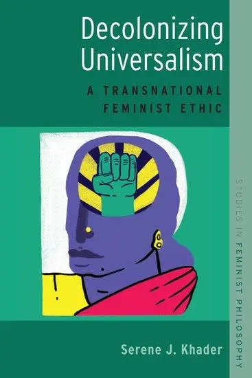 Cover: 9780190664206 | Decolonizing Universalism | A Transnational Feminist Ethic | Khader