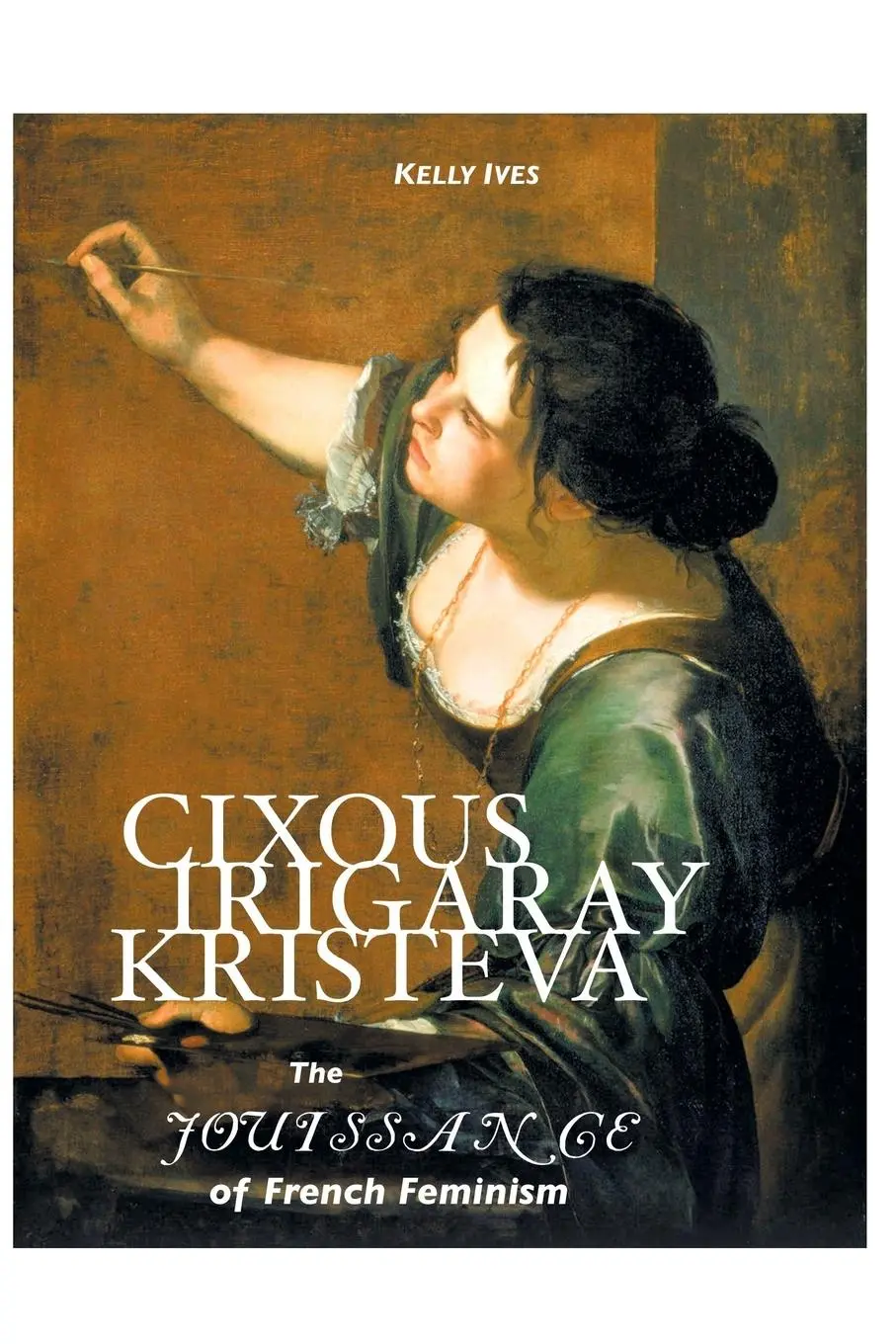 Cover: 9781861714206 | Cixous, Irigaray, Kristeva | The Jouissance of French Feminism | Ives