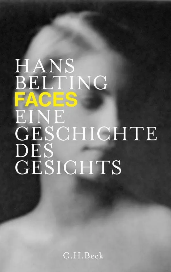 Cover: 9783406644306 | Faces | Eine Geschichte des Gesichts | Hans Belting | Buch | 343 S.