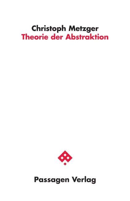 Cover: 9783709204306 | Theorie der Abstraktion | Christoph Metzger | Taschenbuch | 284 S.