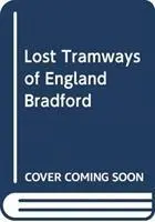 Cover: 9781912654406 | Lost Tramways of England: Bradford | Peter Waller | Buch | Gebunden