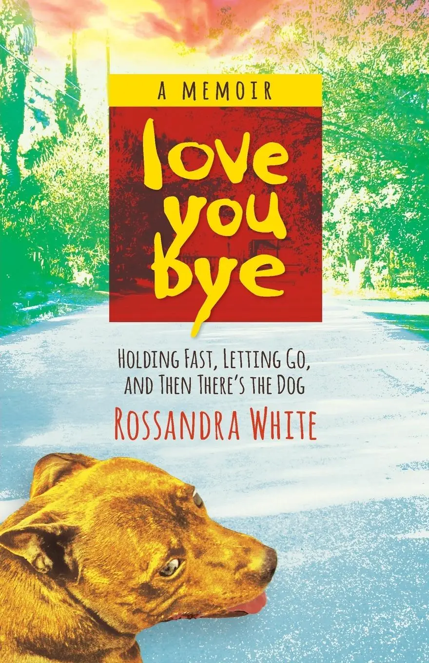 Cover: 9781938314506 | Loveyoubye | Holding Fast, Letting Go, And Then There's The Dog | Buch