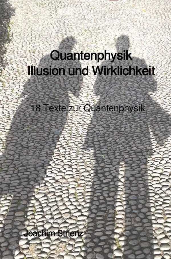 Cover: 9783757564506 | Quantenphysik, Illusion und Wirklichkeit | 18 Texte zur Quantenphysik