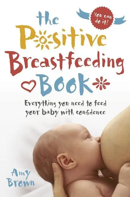 Cover: 9781780664606 | The Positive Breastfeeding Book: Everything You Need to Feed Your...