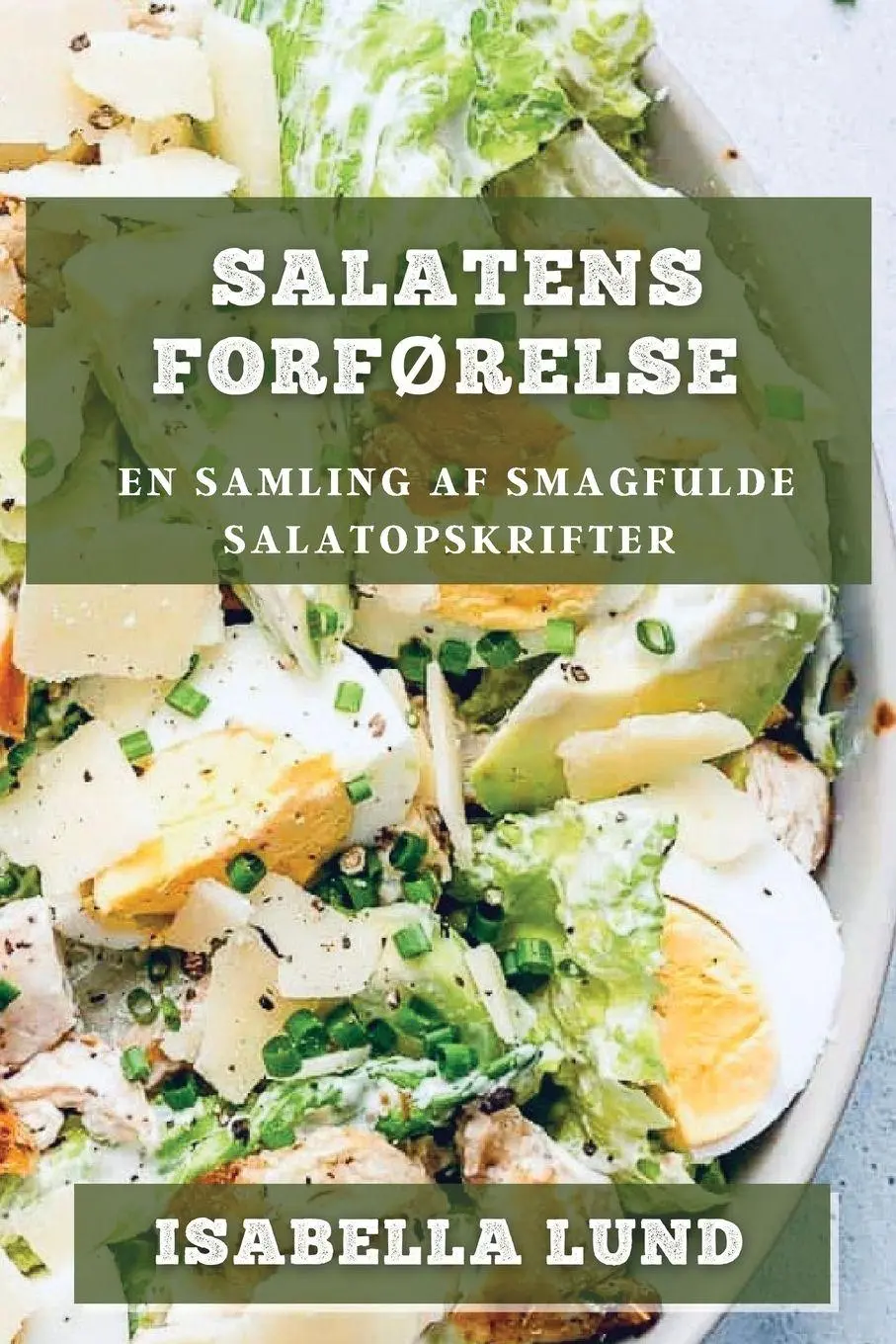 Cover: 9781835194706 | Salatens Forførelse | En Samling af Smagfulde Salatopskrifter | Lund