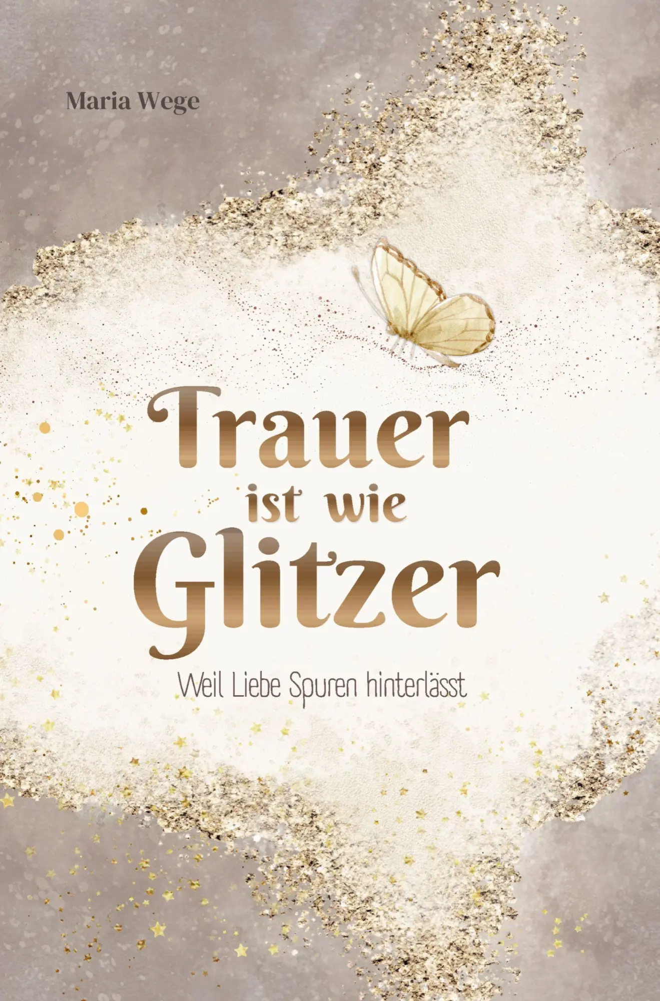 Cover: 9789403894706 | Trauer ist wie Glitzer - Weil Liebe Spuren hinterlässt | Maria Wege