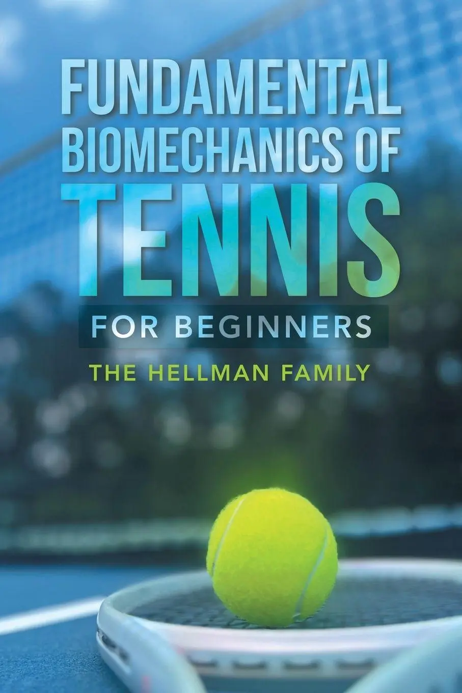 Cover: 9798823054706 | Fundamental Biomechanics of Tennis for Beginners | The Hellman Family