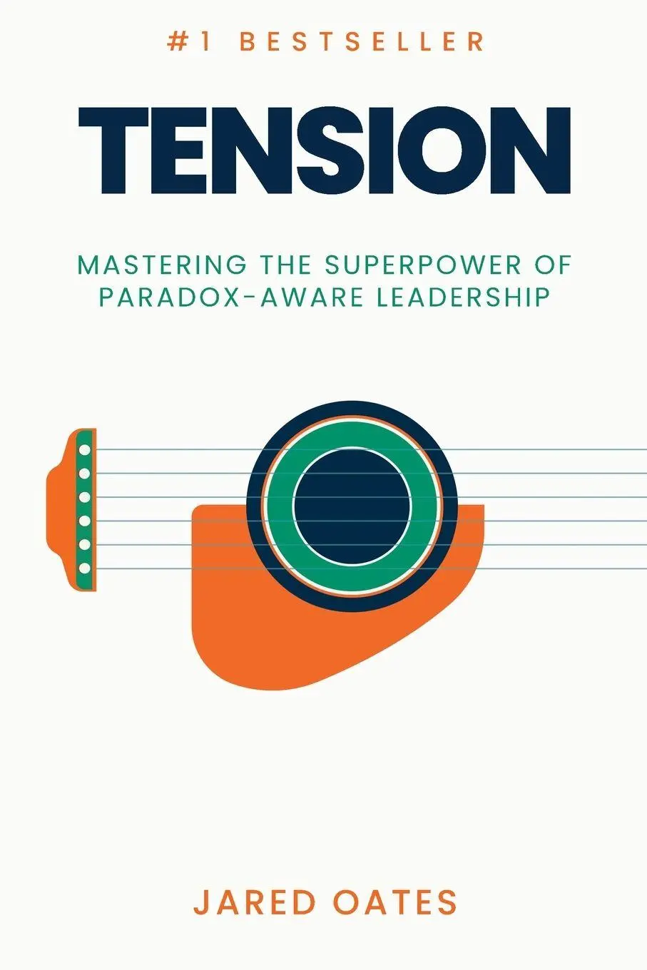 Cover: 9798993344706 | Tension | Mastering the Superpower of Paradox-Aware Leadership | Oates