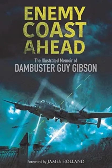 Cover: 9781784384906 | Enemy Coast Ahead | The Illustrated Memoir of Dambuster Guy Gibson