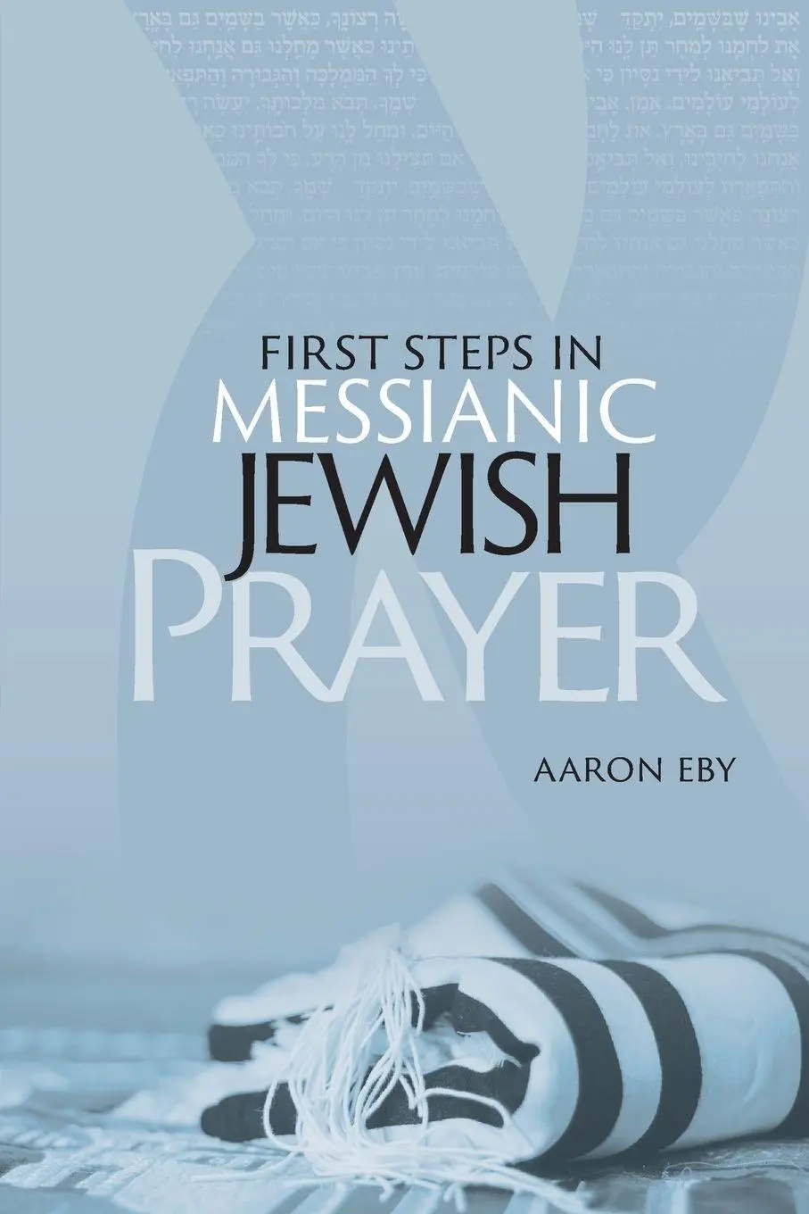 Cover: 9781892124906 | First Steps in Messianic Jewish Prayer | Aaron Eby | Taschenbuch
