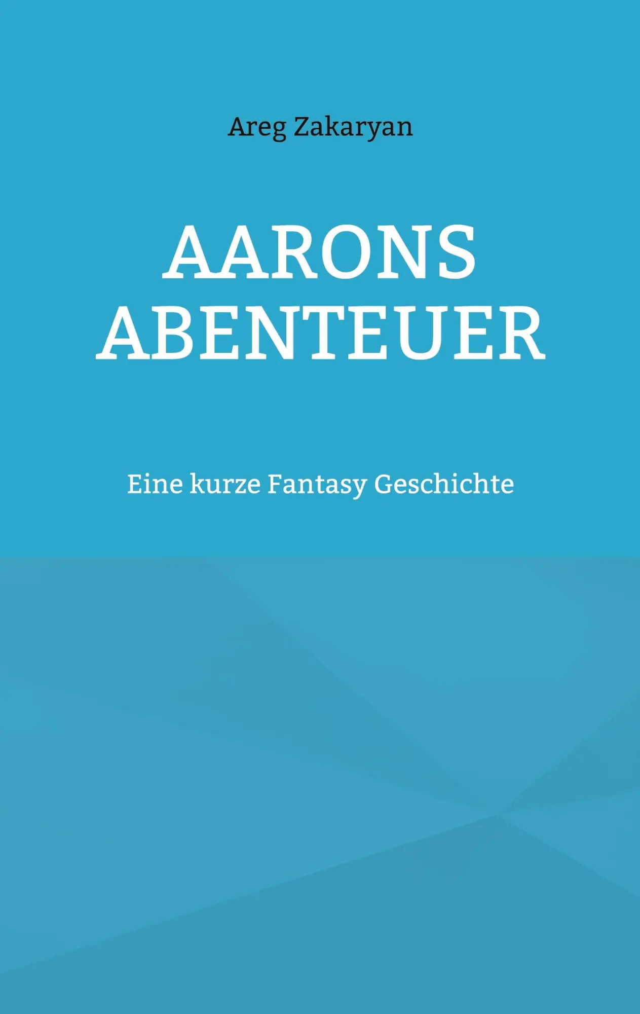 Cover: 9783738644906 | Aarons Abenteuer | Eine kurze Fantasy Geschichte | Areg Zakaryan