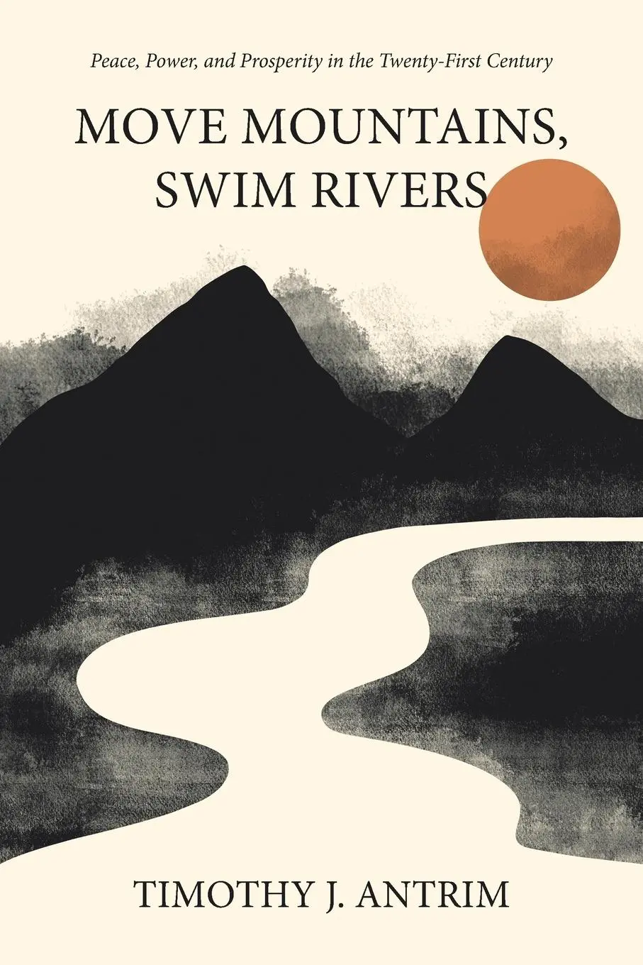 Cover: 9798765244906 | Move Mountains, Swim Rivers | Timothy J. Antrim | Taschenbuch | 2023