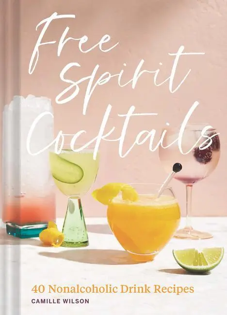 Cover: 9781797215006 | Free Spirit Cocktails | 40 Nonalcoholic Drink Recipes | Camille Wilson