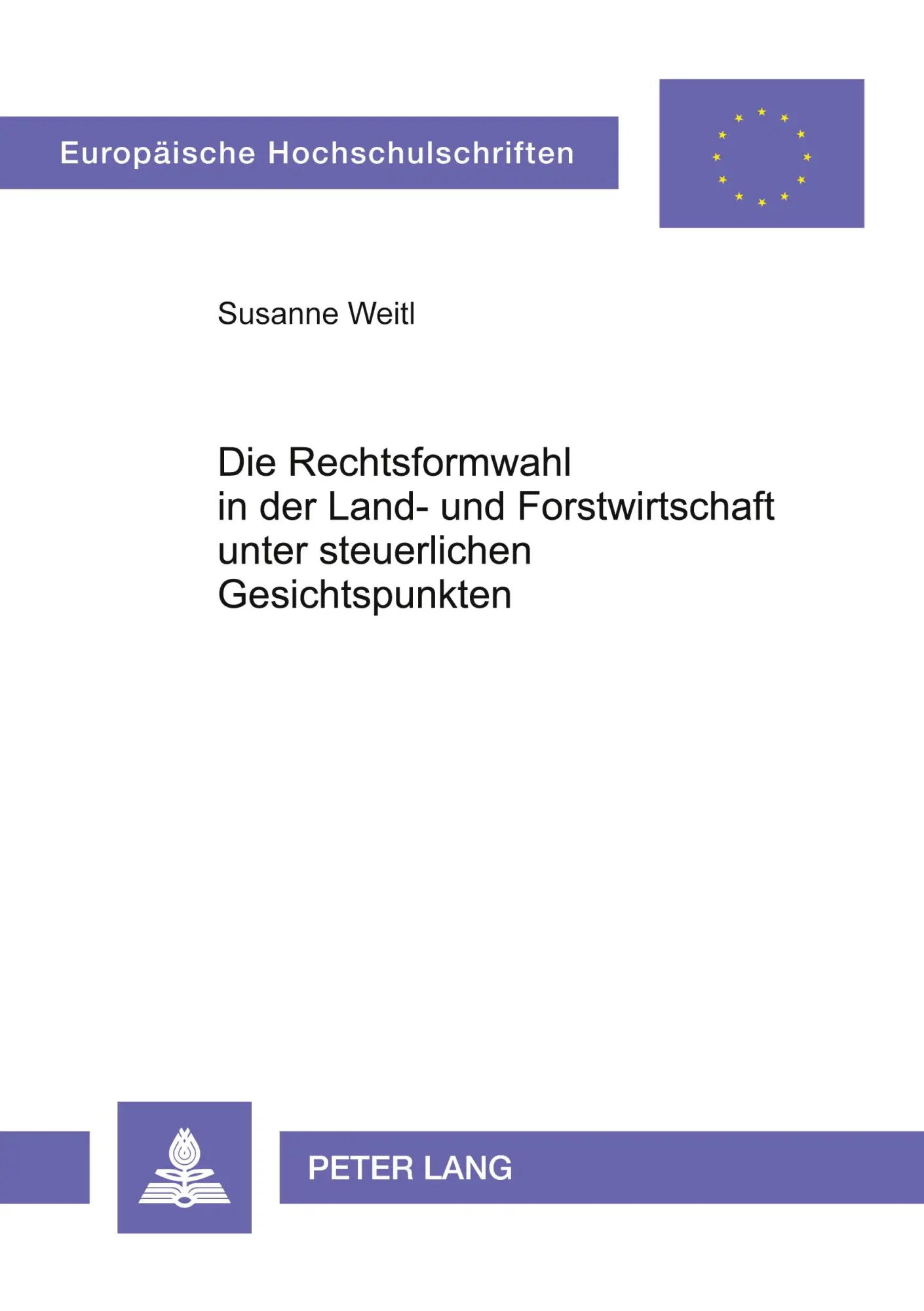Die Rechtsformwahl in der Land- und Forstwirtschaft unter steuerlichen Gesichtspunkten (Europäische Hochschulschriften - Reihe V)